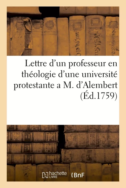 Lettre d'un professeur en théologie d'une université protestante a M. d'Alembert -  PROFESSEUR EN THEOLOGIE - HACHETTE BNF