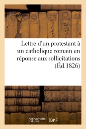 Lettre d'un protestant à un catholique romain en réponse aux sollicitations que ce dernier