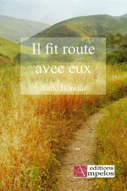 IL FIT ROUTE AVEC EUX - Aimé BONIFAS - AMPELOS