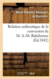 Relation authentique de la conversion de M. A.-M. Ratisbonne suivie de deux lettres