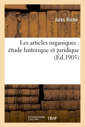 Les articles organiques : étude historique et juridique