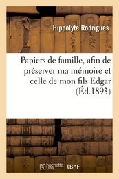 Papiers de famille, afin de préserver ma mémoire et celle de mon fils Edgar de toute compromission