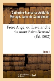 Frère Ange, ou L'avalanche du mont Saint-Bernard. Tome 1