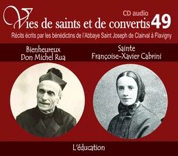 Vies de saints et de convertis, livre audio T49 - bienheureux don Michel Rua et sainte Françoise-Xavier Cabrini - l'éducation - CD349