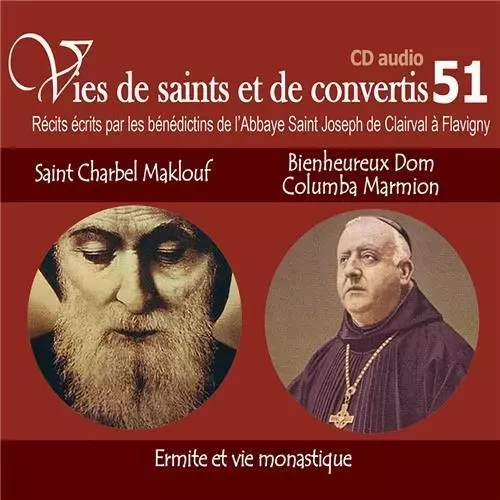 CD -vies de saints et convertis 51 saint Charbel Maklouf - bienheureux Dom Columba Marmion - ermite & vie monastique - CD351 -  ABBAYE SAINT JOSEPH DE CLAIRVAL - RA IMAGE