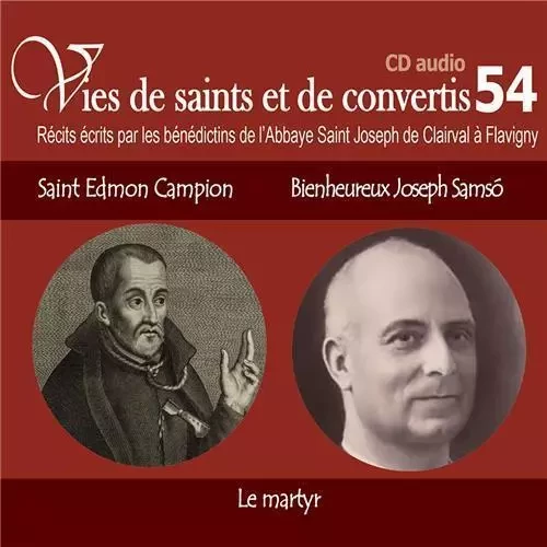 CD -vies de saints et convertis 54 saint Edmond Campion - bienheureux Joseph samso - le martyr - CD354 -  ABBAYE SAINT JOSEPH DE CLAIRVAL - RA IMAGE