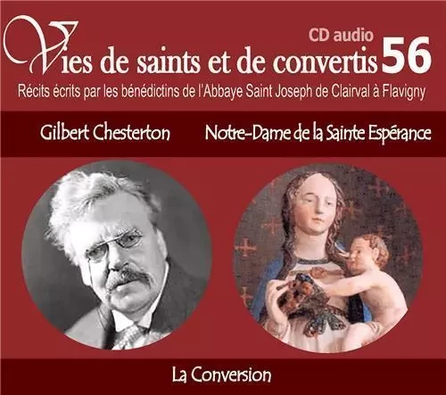 CD -vies de saints et convertis 56 Gilbert Chesterton - Notre Dame de la Sainte Espérance - la conversion - CD356 -  ABBAYE SAINT JOSEPH DE CLAIRVAL - RA IMAGE