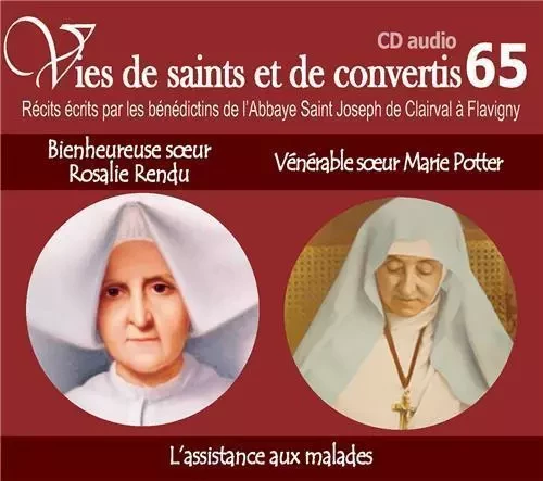 CD -vies de saints et convertis 65 bienheureuse Rosalie Rendu - vénérable soeur Marie Potter - l'assistance aux malades - CD365 -  ABBAYE SAINT JOSEPH DE CLAIRVAL - RA IMAGE