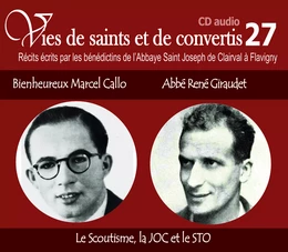 7 vies de saints ou de convertis T27 -- bienheureux Marcel Callo et Abbé René Giraudet - le scoutisme, la joc et le STO - CD327