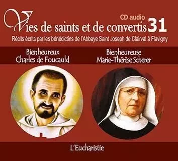 1 Vies de saints ou de convertis T31 -- bienheureux Charles de Foucauld et bienheureuse Marie Thérèse Scherer L'eucharistie - CD331 - de l´Abbaye de Flavigny Bénédictins - RA IMAGE