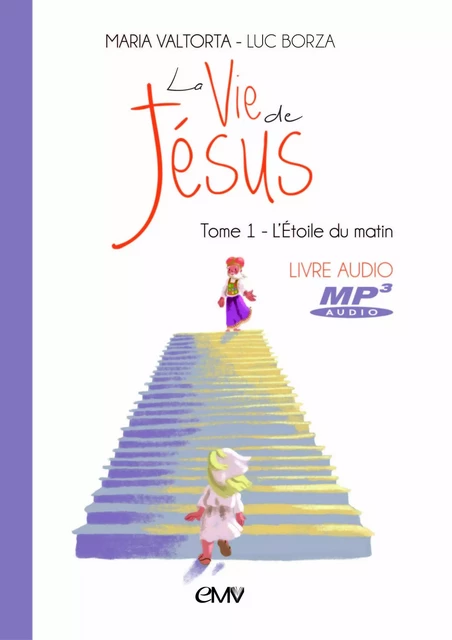 La vie de Jésus livre audio mp3 t.1 - l'Etoile du matin - cd402 -  MARIA VALTORTA LUC BORZA.,  Béatrice de La Croix-Vaubois - MARIA VALTORTA