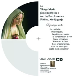 La vierge Marie nous interpelle : rue du Bac, Lourdes, Fatima, Medjugorje - CD reportage audio - CD23