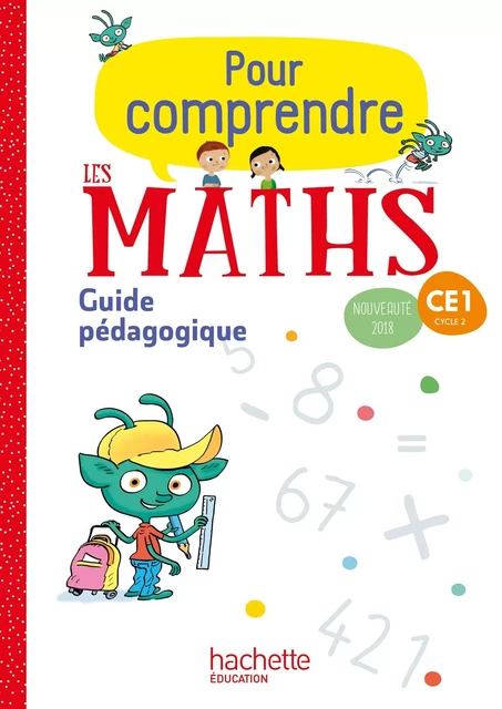 Pour comprendre les maths CE1 - Guide pédagogique - Ed. 2018 - Paul Bramand, Natacha Bramand, Eric Lafont, Claude Maurin, Daniel Peynichou, Antoine Vargas - HACHETTE EDUC