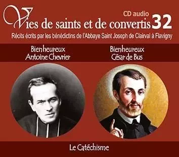 2 vies de saints ou de convertis T32 -- bienheureux Antoine Chevrier et bienheureux César de Bus - le catéchisme - CD332 - de l´Abbaye de Flavigny Bénédictins - RA IMAGE