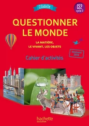 Questionner le monde du vivant, de la matière et des objets CE2 - Citadelle - Cahier élève - 2018