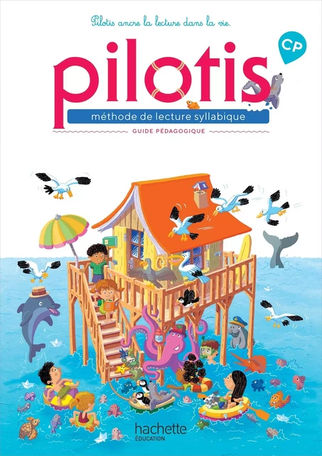 Lecture CP - Collection Pilotis - Guide pédagogique - Edition 2019 - Delphine Grasset, Géraldine Le Gaouyat-Le Sage, Catherine Péronnet - HACHETTE EDUC