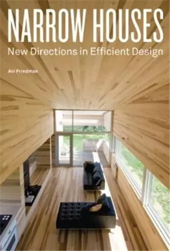 Narrow Houses New Directions in Efficient Design /anglais -  FRIEDMAN AVI - PRINCETON ARCHI