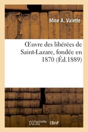 Oeuvre des libérées de Saint-Lazare, fondée en 1870, reconnue d'utilité publique par décret