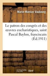 Le patron des congrès et des oeuvres eucharistiques, saint Pascal Baylon, franciscain