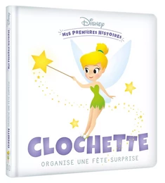 DISNEY - Mes Premières Histoires - Clochette organise une fête surprise