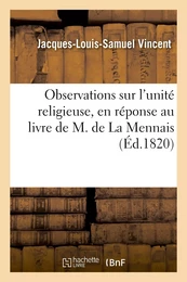 Observations sur l'unité religieuse, en réponse au livre de M. de La Mennais intitulé