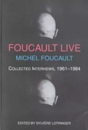 Michel Foucault Live : Collected Interviews 1961-1984 /anglais