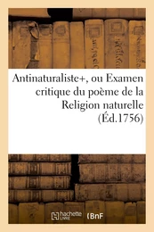 Antinaturaliste, ou Examen critique du poëme de la Religion naturelle