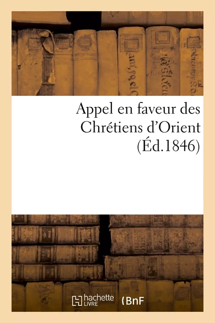 Appel en faveur des Chrétiens d'Orient -  - HACHETTE BNF