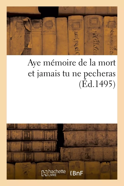 Aye mémoire de la mort et jamais tu ne pecheras -  - HACHETTE BNF