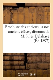 Brochure des anciens : à nos anciens élèves, discours de M. Jules Delahaye, impressions