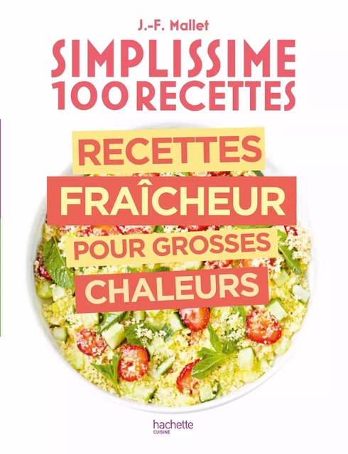 Simplissime Recettes fraîcheur pour grosses chaleurs - Jean-François Mallet - HACHETTE PRAT