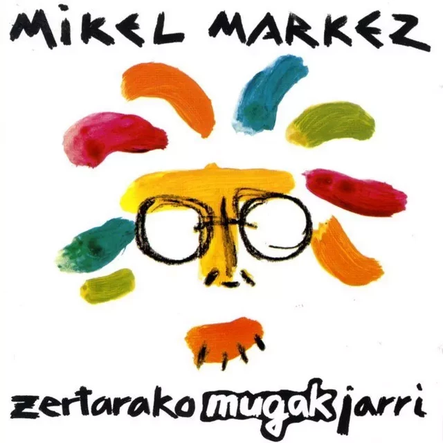 MARKEZ, MIKEL * ZERTARAKO MUGAK JARRI -  MARKEZ, MIKEL - ELKAR