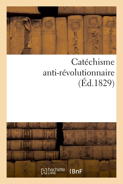 Catéchisme anti-révolutionnaire -  - HACHETTE BNF