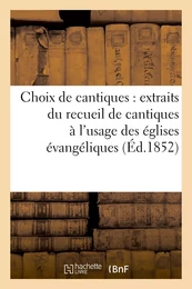 Choix de cantiques : extraits du recueil de cantiques à l'usage des églises évangéliques de France