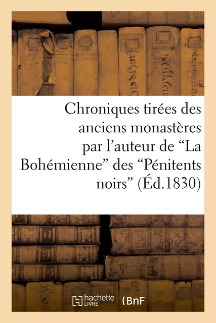 Chroniques tirées des anciens monastères par l'auteur de "La Bohémienne" des "Pénitents noirs" -  - HACHETTE BNF