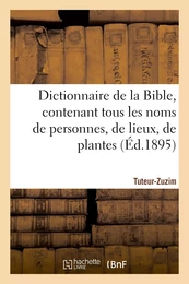 Dictionnaire de la Bible, contenant tous les noms de personnes, de lieux, Fascicule 39 Tuteur-Zuzim