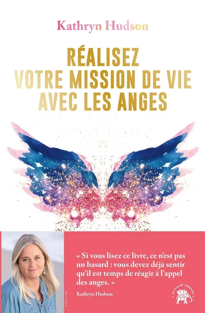 Réalisez votre mission  de vie avec les anges - Kathryn Hudson - LOTUS ELEPHANT