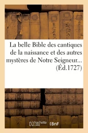 La belle Bible des cantiques de la naissance et des autres mystères de Notre Seigneur...