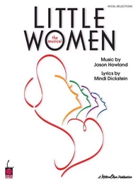 JASON HOWLAND & MINDI DICKSTEIN : LITTLE WOMEN THE MUSICAL - PIANO, VOIX & GUITARE SONGBOOK