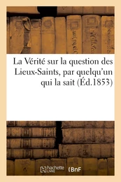 La Vérité sur la question des Lieux-Saints, par quelqu'un qui la sait