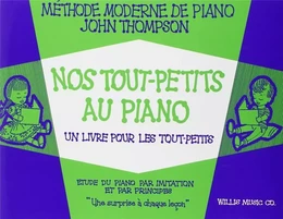 JOHN THOMPSON : NOS TOUT-PETITS AU PIANO - METHODE MODERNE DE PIANO