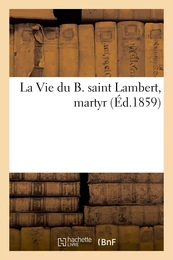 La Vie du B. saint Lambert, martyr