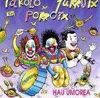 TAKOLO, PIRRITX ETA PORROTX * HAU UMOREA