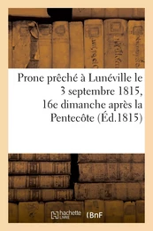 Prone prêché à Lunéville le 3 septembre 1815, 16e dimanche après la Pentecôte