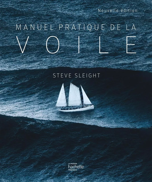 Le manuel pratique de la voile - Steve Sleight - HACHETTE PRAT