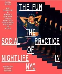 The Fun The Social Practice of Nightlife in NYC /anglais