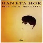 BERZAITZ, PIER PAUL * HAN ETA HOR