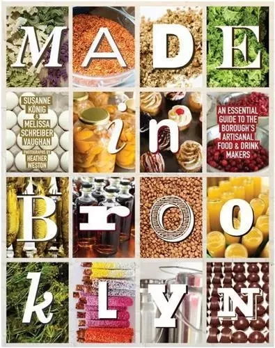 Made in Brooklyn: An Essential Guide to the Borough's Artisanal Food & Drink Makers /anglais -  SCHREIBER MELISSA - POWERHOUSE