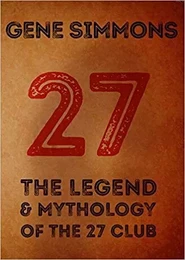 Gene Simmons 27 The Legend and the Mythology of the 27 Club /anglais