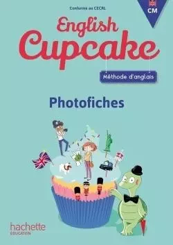 Anglais CM - Collection English Cupcake - Photofiches - Ed. 2018 - Christophe Romeu, Elena Iordan - HACHETTE EDUC